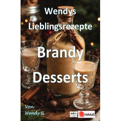 Wendys Lieblingsrezepte - Brandy Desserts, Taschenbuch von Wendy G., Epubli, 978-3-565-57316-5