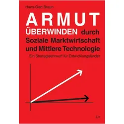 Armut überwinden durch Soziale Marktwirtschaft und Mittlere Technologie, Fachbücher von Hans-Gert Braun