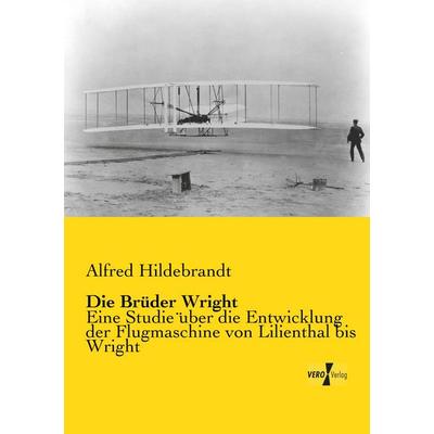 Die Brüder Wright, Taschenbuch von Alfred Hildebrandt, Vero Verlag, 978-3-7372-0063-9