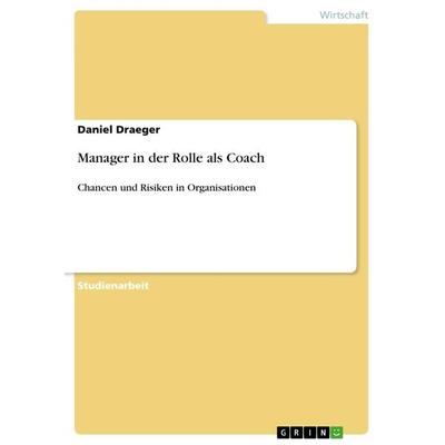 Manager in der Rolle als Coach, Taschenbuch von Daniel Draeger, GRIN, 978-3-656-33828-4