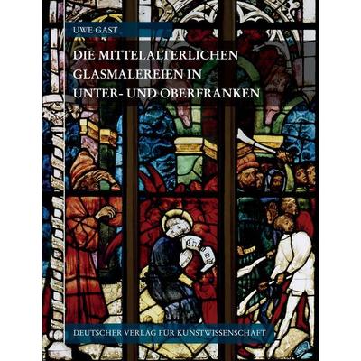 Corpus Vitrearum medii Aevi Deutschland / Corpus Vitrearum Medii Aevi Deutschland / Die mittelalterlichen Glasmalereien in Unter- und Oberfranken,
