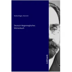 Deutsch-Negerenglisches Wörterbuch, Belletristik von Heinrich Wullschlägel