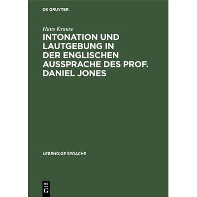 Intonation und Lautgebung in der englischen Aussprache des Prof. Daniel Jones, Gebundene Ausgabe von Hans Krause, De Gruyter Oldenbourg,