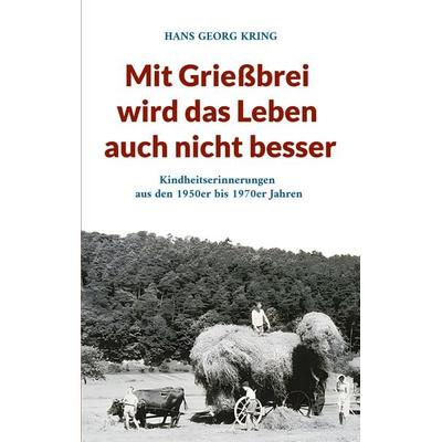 Mit Grießbrei wird das Leben auch nicht besser, Taschenbuch von Hans Georg Kring, BoD – Books on Demand, 978-3-8192-4938-9