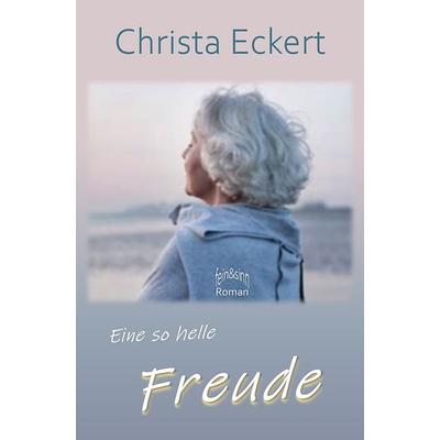 Eine so helle Freude, Paperback von Christa Eckert, Fein&sinn, 978-3-00-072597-5