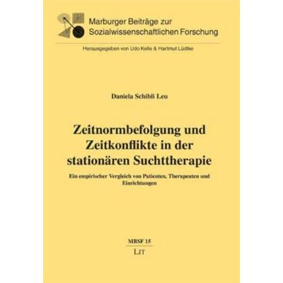 Zeitnormbefolgung und Zeitkonflikte in der stationären Suchttherapie, Taschenbuch von Daniela Schibli Leu, Lit Verlag, 978-3-643-80023-7