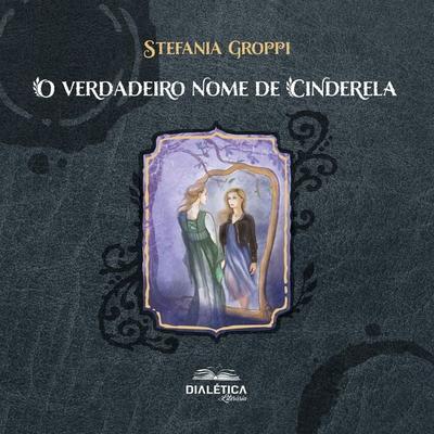 O verdadeiro nome de Cinderela - Stefania Groppi Stefania, Audio, 9786553559271
