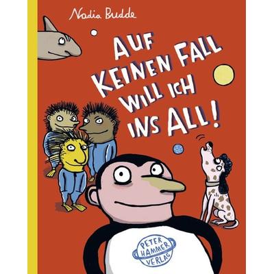 Auf keinen Fall will ich ins All!, Gebundene Ausgabe von Nadia Budde, Peter Hammer Verlag, 978-3-7795-0484-9