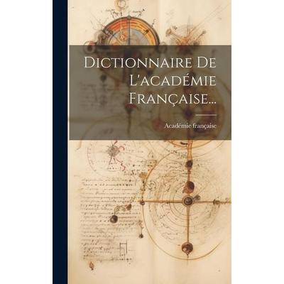 Dictionnaire De L'académie Française..., Gebundene Ausgabe von Académie Française, Creative Media Partners, LLC, 978-1-02-022891-9