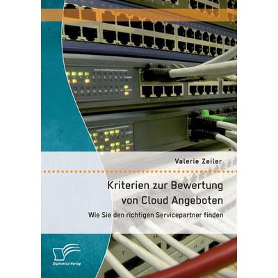 Kriterien zur Bewertung von Cloud Angeboten: Wie Sie den richtigen Servicepartner finden, Taschenbuch von Valerie Zeiler, Diplomica Verlag GmbH,
