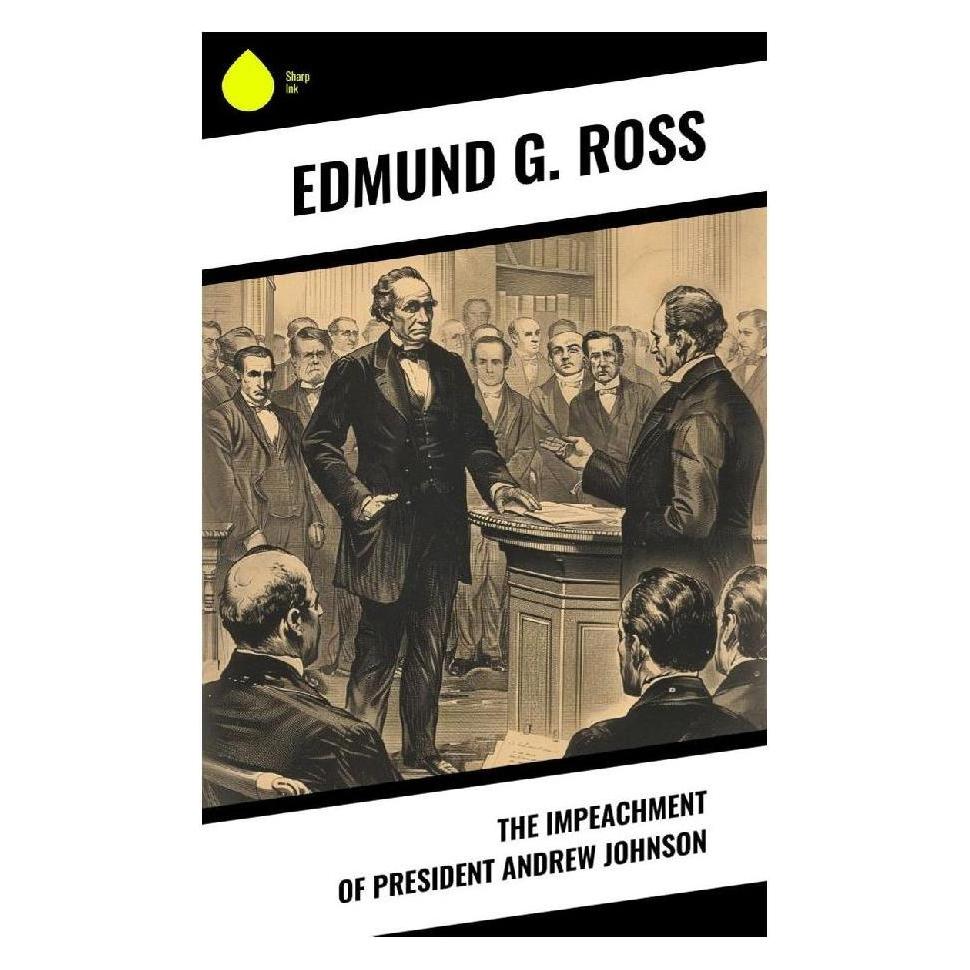 Sharp Ink The Impeachment of President Andrew Johnson (Englisch, Softcover, Edmund G. Ross) (57054034)