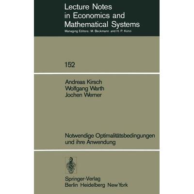 Notwendige Optimalitätsbedingungen und ihre Anwendung, Taschenbuch von A. Kirsch,W. Warth,J. Werner, Springer Berlin, 978-3-540-08537-9