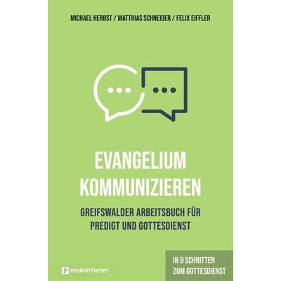 Evangelium kommunizieren - Greifswalder Arbeitsbuch für Predigt und Gottesdienst, Gebundene Ausgabe von Michael Herbst,Matthias Schneider,Felix