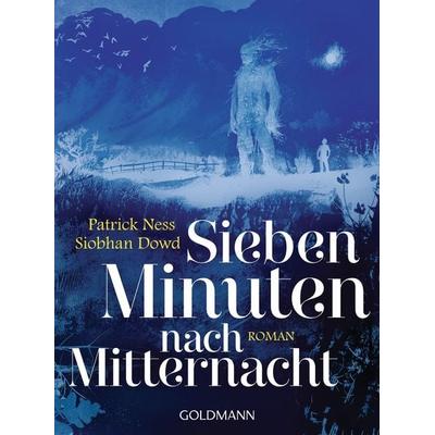 Sieben Minuten nach Mitternacht, Taschenbuch von Patrick Ness,Siobhan Dowd, Goldmann, 978-3-442-48534-5