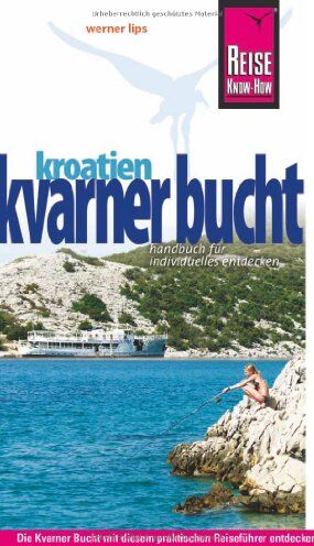 Werner Lips - Reise Know-How Kroatien: Kvarner Bucht: Reiseführer für individuelles Entdecken - Preis vom 09.10.2026 07:28:09 h