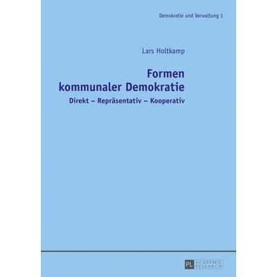 Formen kommunaler Demokratie, Taschenbuch von Lars Holtkamp, Peter Lang GmbH, Internationaler Verlag der Wissenschaften, 978-3-631-72880-2