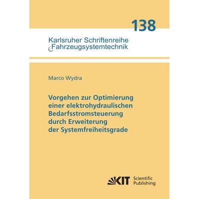 Vorgehen zur Optimierung einer elektrohydraulischen Bedarfsstromsteuerung durch Erweiterung der Systemfreiheitsgrade, Taschenbuch von Marco Wydra, KIT