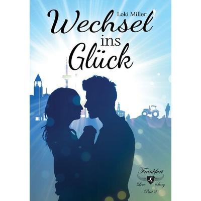 Wechsel ins Glück, Taschenbuch von Loki Miller, BoD – Books on Demand, 978-3-7412-9259-0