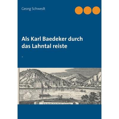 Als Karl Baedeker durch das Lahntal reiste, Taschenbuch von Georg Schwedt, BoD – Books on Demand, 978-3-7412-8434-2