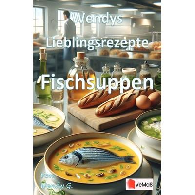 Wendys Lieblingsrezepte - Fischsuppen, Taschenbuch von Wendy G., Epubli, 978-3-565-02447-6