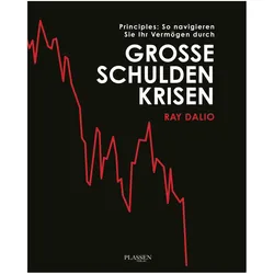 Principles: So navigieren Sie Ihr Vermögen durch grosse Schuldenkrisen, Sachbücher von Ray Dalio