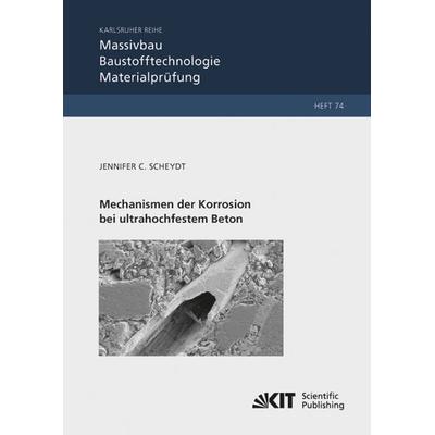 Mechanismen der Korrosion bei ultrahochfestem Beton, Taschenbuch von Jennifer Christine Scheydt, KIT Scientific Publishing, 978-3-7315-0113-8