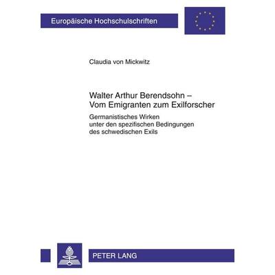 Walter Arthur Berendsohn – Vom Emigranten zum Exilforscher, Taschenbuch von Claudia Mickwitz, Peter Lang GmbH, Internationaler Verlag der