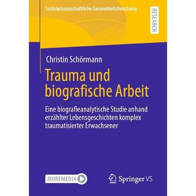Trauma und biografische Arbeit, Taschenbuch von Christin Schörmann, Springer Fachmedien Wiesbaden GmbH, 978-3-658-33903-6