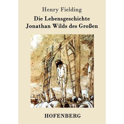 Die Lebensgeschichte Jonathan Wilds des Großen, Taschenbuch von Henry Fielding, Hofenberg, 978-3-8430-3775-4