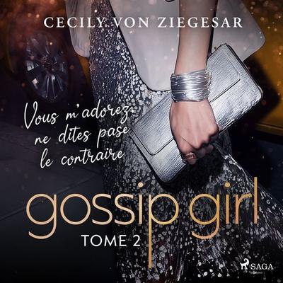 Gossip Girl, Tome 2 : Vous m'adorez; ne dites pas le contraire - Cecily Ziegesar, Audio, 9788728315842