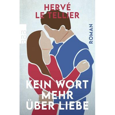 Kein Wort mehr über Liebe, Taschenbuch von Hervé Le Tellier, Rowohlt Taschenbuch