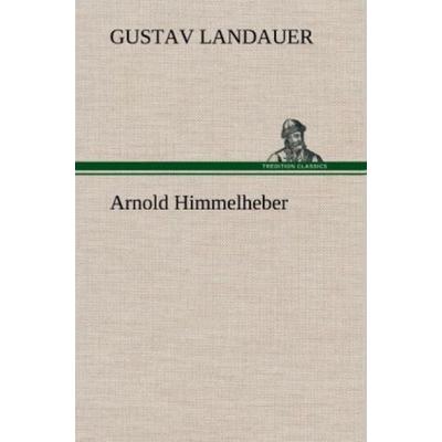 Arnold Himmelheber, Gebundene Ausgabe von Gustav Landauer, Tredition, 978-3-8472-5475-1