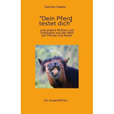 'Dein Pferd testet dich'; Taschenbuch von Daniela Vögele, Tredition, 978-3-347-96175-3