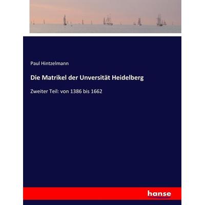 Die Matrikel der Unversität Heidelberg, Taschenbuch von Paul Hintzelmann, Hansebooks, 978-3-7436-3292-9