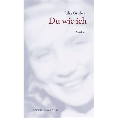Du wie ich, Gebundene Ausgabe von Julia Gruber, Bibliothek der Provinz, 978-3-99126-427-9