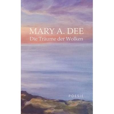 Die Träume der Wolken, Gebundene Ausgabe von Mary A. Dee, BoD – Books on Demand, 978-3-7460-2410-3
