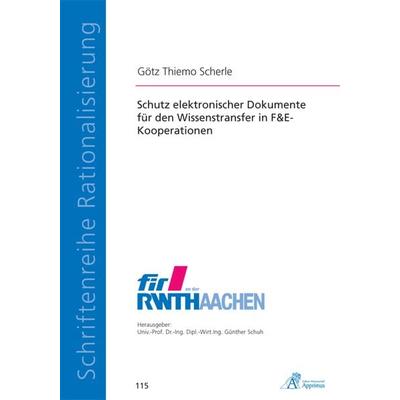 Schutz elektronischer Dokumente für den Wissenstransfer in F&E-Kooperationen, Taschenbuch von Götz Thiemo Scherle, Apprimus, 978-3-86359-101-4