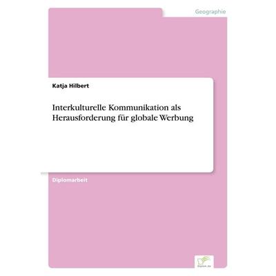 Interkulturelle Kommunikation als Herausforderung für globale Werbung, Taschenbuch von Katja Hilbert, GRIN, 978-3-8386-5463-8