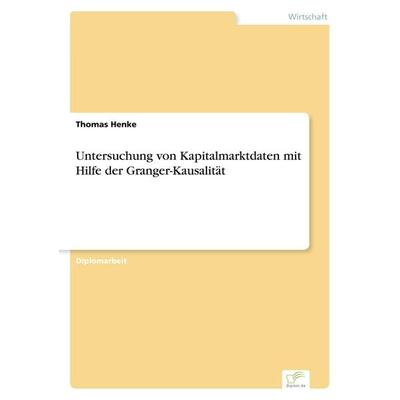Untersuchung von Kapitalmarktdaten mit Hilfe der Granger-Kausalität, Taschenbuch von Thomas Henke, GRIN, 978-3-8386-1497-7