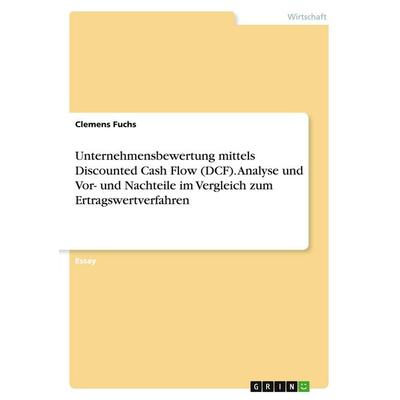 Unternehmensbewertung mittels Discounted Cash Flow (DCF). Analyse und Vor- und Nachteile im Vergleich zum Ertragswertverfahren, Taschenbuch von
