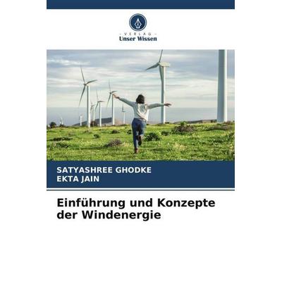 Einführung und Konzepte der Windenergie, Taschenbuch von Satyashree Ghodke,Ekta Jain, Verlag Unser Wissen, 978-620-5-79377-0