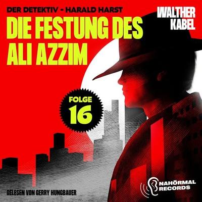 Die Festung des Ali Azzim (Der Detektiv-Harald Harst, Folge 16) - Walther Kabel, Audio, 9783991760306