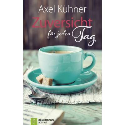 Zuversicht für jeden Tag, Gebundene Ausgabe von Axel Kühner, Neukirchener Verlagsgesellschaft, 978-3-7615-6144-7