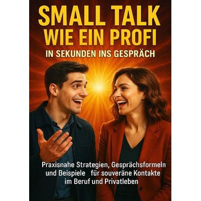 Small Talk wie ein Profi: In Sekunden ins Gespräch, Taschenbuch von Miriam Mayer, Epubli, 978-3-565-12072-7