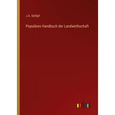 Populäres Handbuch der Landwirthschaft, Taschenbuch von J. A. Schlipf, Outlook, 978-3-368-55876-5