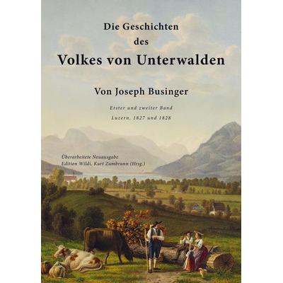 Die Geschichten des Volkes von Unterwalden, Taschenbuch von Joseph Businger, Edition Wildi, 978-94-038-6854-7