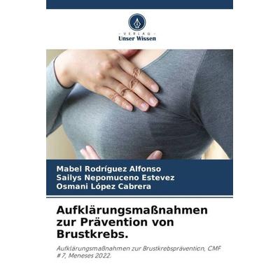 Aufklärungsmaßnahmen zur Prävention von Brustkrebs., Taschenbuch von Mabel Rodríguez Alfonso,Sailys Nepomuceno Estevez,Osmani López Cabrera, Verlag