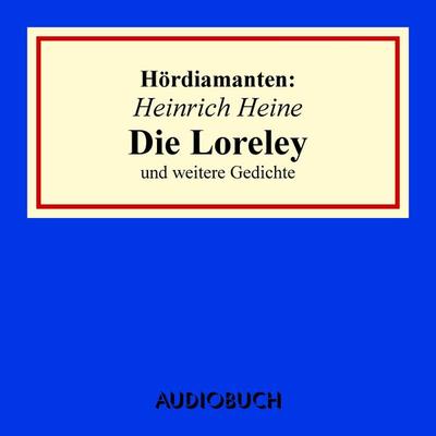 Heinrich Heine: 'Die Loreley' und andere Gedichte - Heinrich Heine, Audio, 9783899647204