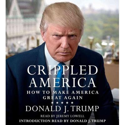 Crippled America: How to Make America Great Again - Donald J. Trump, CD, 9781508212980