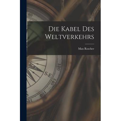 Die Kabel des Weltverkehrs, Taschenbuch von Max Roscher, Gale ECCO, Print Editions, 978-1-01-788228-5